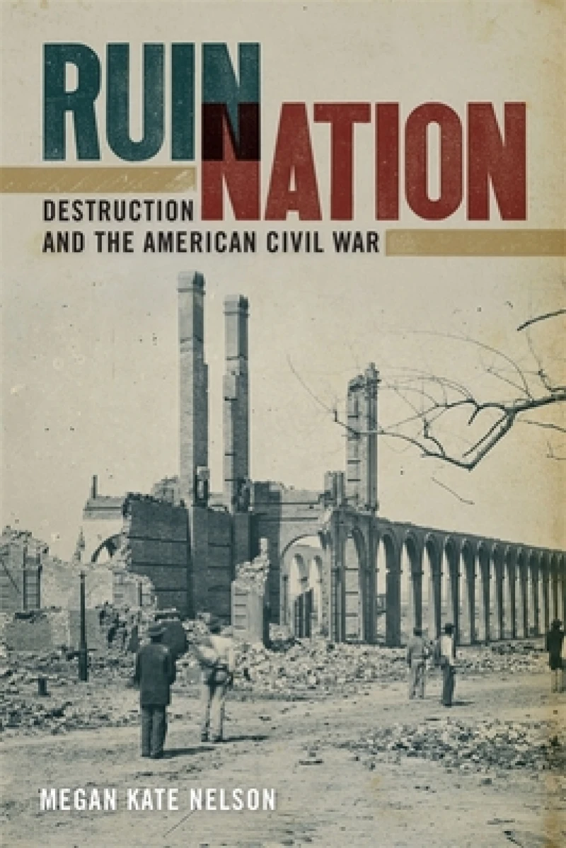 Ruin Nation – Destruction and the American Civil War