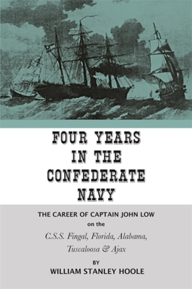 Four Years in the Confederate Navy – The Career of Captain John Low on the C.S.S. Fingal, Florida, Alabama, Tuscaloosa, and Ajax