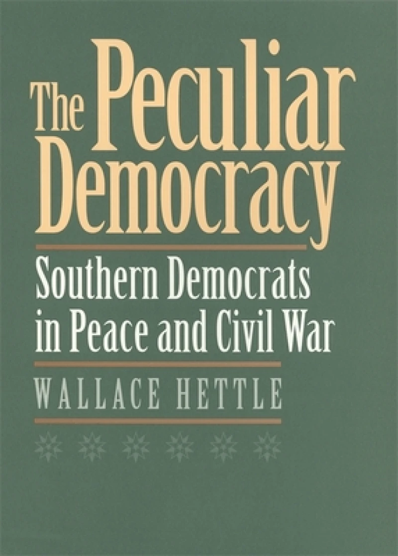 The Peculiar Democracy – Southern Democrats in Peace and Civil War