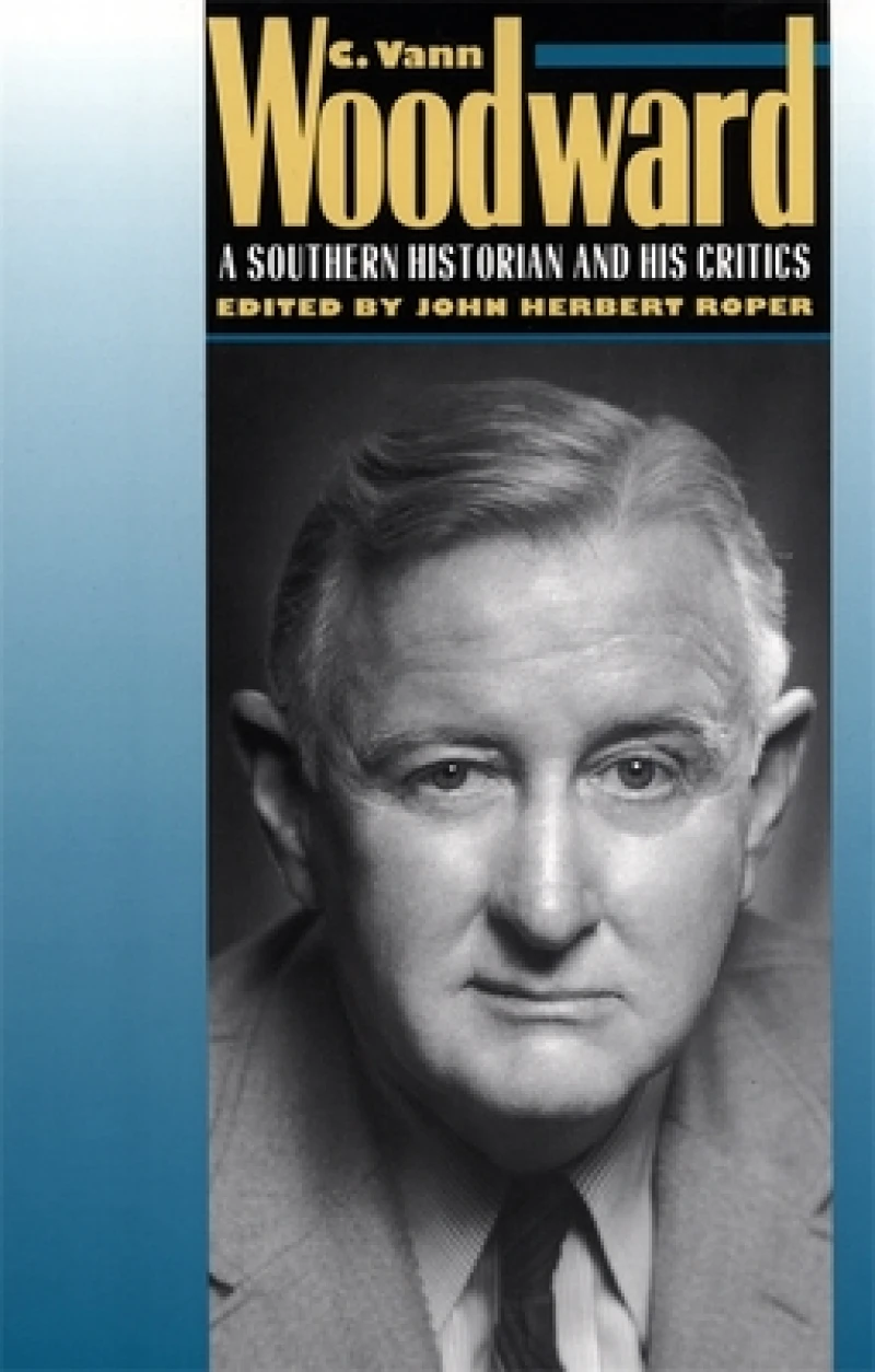 C. Vann Woodward – A Southern Historian and His Critics