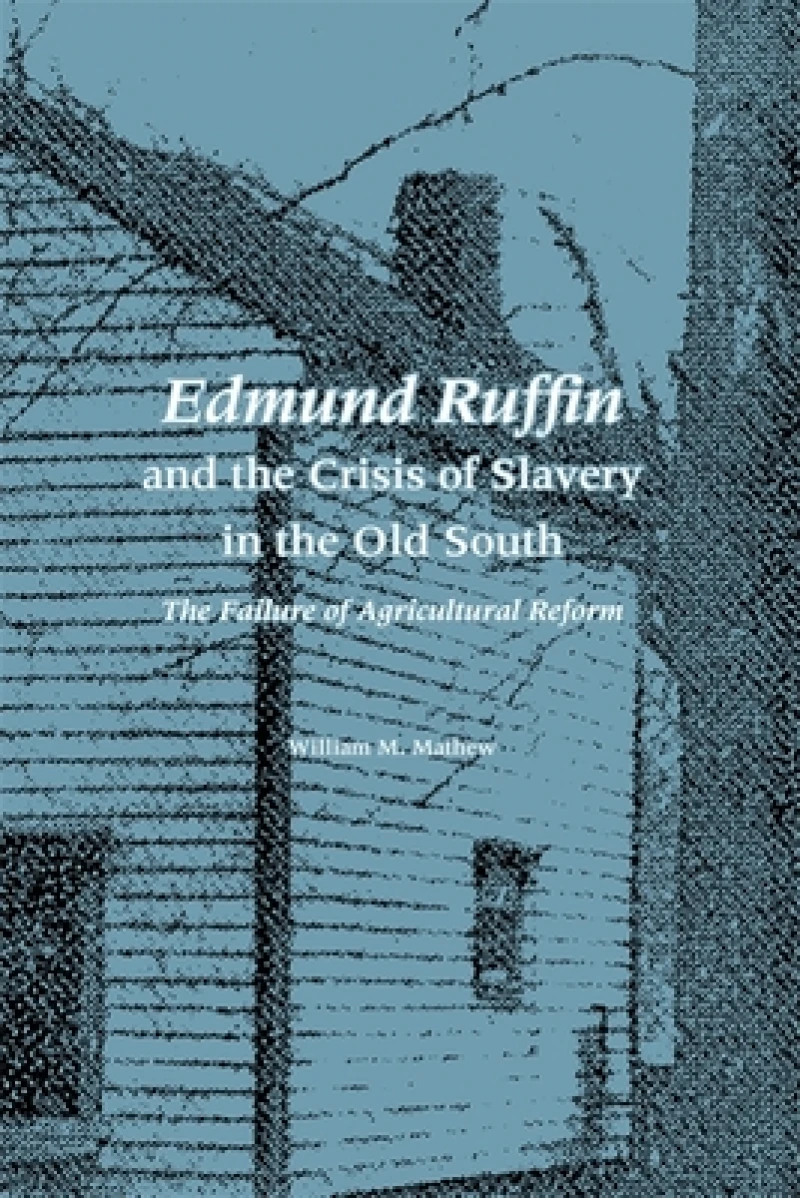 Edmund Ruffin and the Crisis of Slavery in the O – The Failure of Agricultural Reform