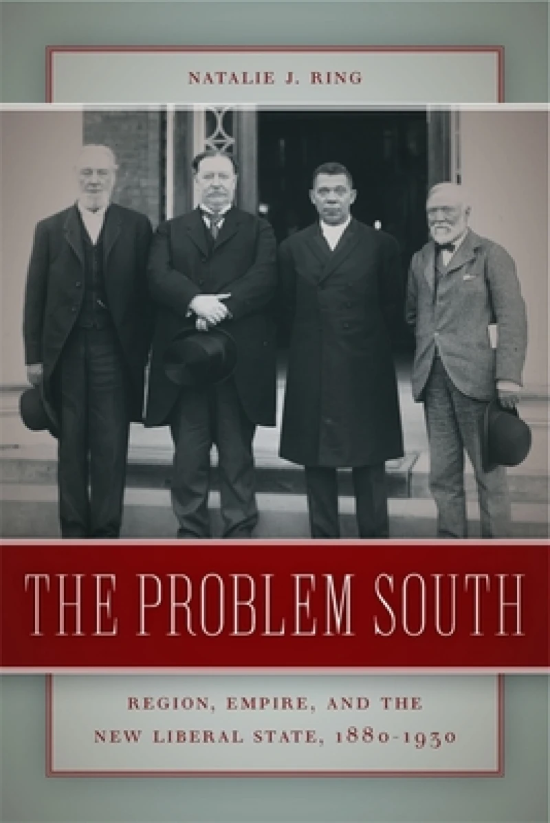 The Problem South – Region, Empire, and the New Liberal State, 1880–1930