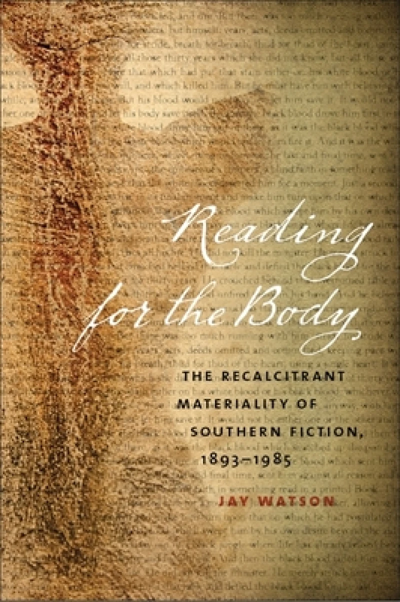Reading for the Body – The Recalcitrant Materiality of Southern Fiction, 1893–1985