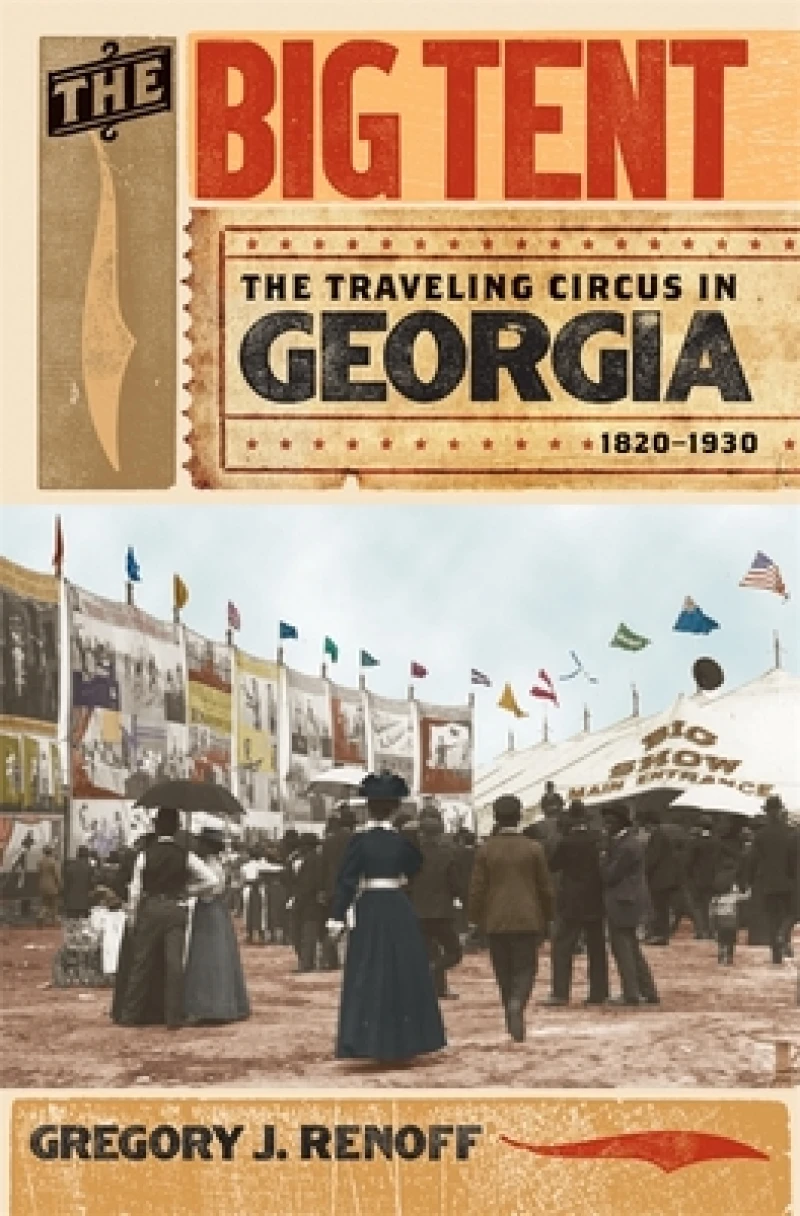 The Big Tent – The Traveling Circus in Georgia, 1820–1930