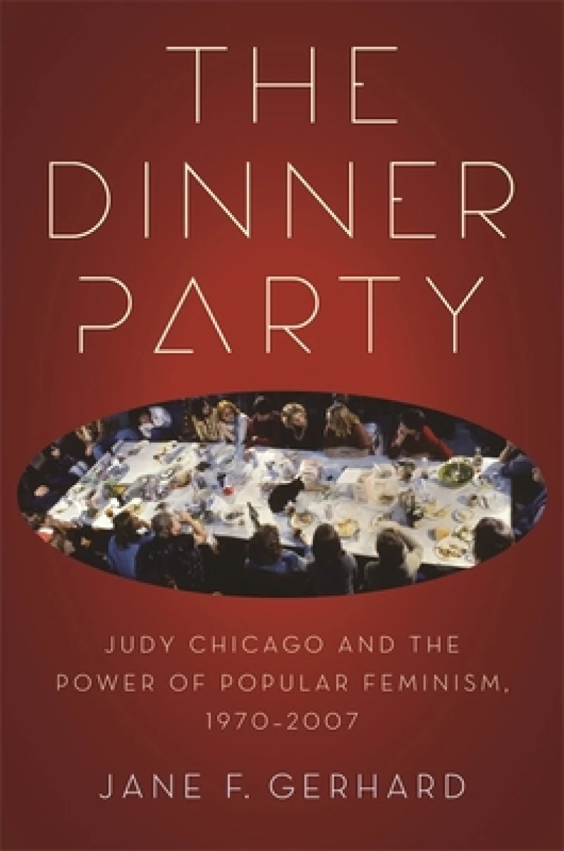 The Dinner Party – Judy Chicago and the Power of Popular Feminism, 1970–2007