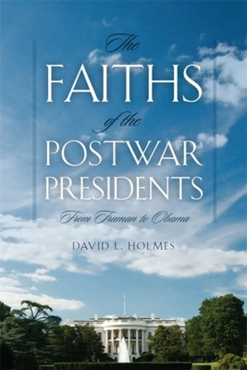 The Faiths of the Postwar Presidents – From Truman  to Obama