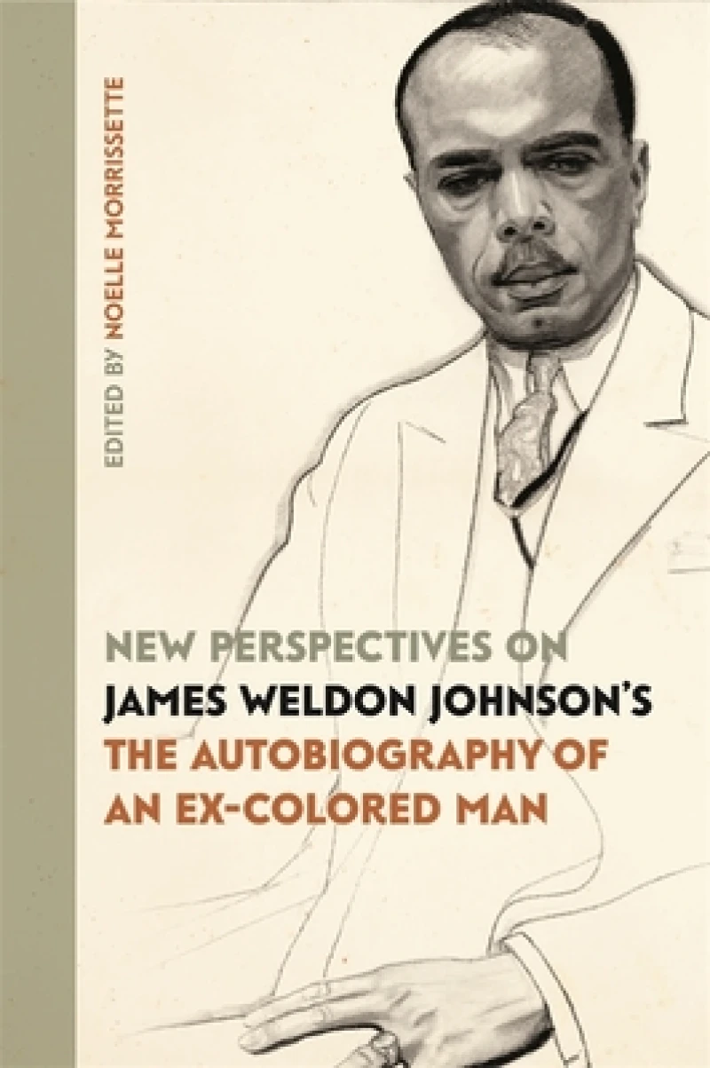 New Perspectives on James Weldon Johnson''s "The Autobiography of an Ex-Colored Man"