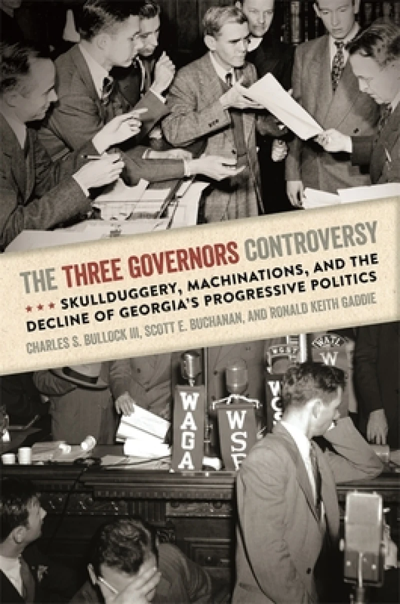 The Three Governors Controversy – Skullduggery, Machinations, and the Decline of Georgia`s Progressive Politics