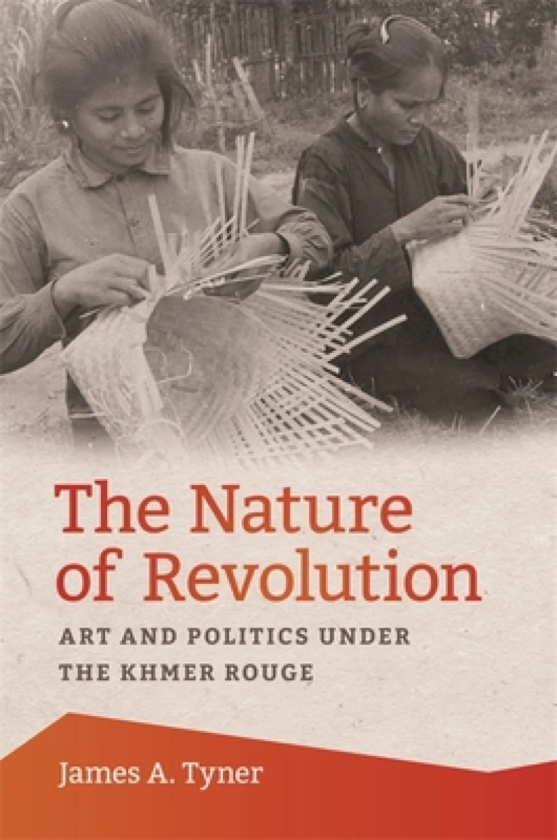 The Nature of Revolution – Art and Politics under the Khmer Rouge