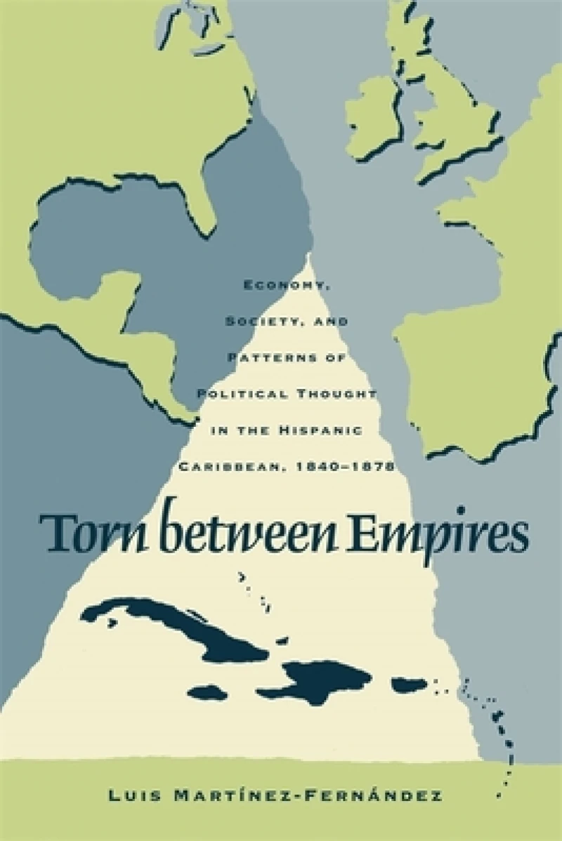 Torn between Empires – Economy, Society, and Patterns of Political Thought in the Hispanic Caribbean, 1840–1878