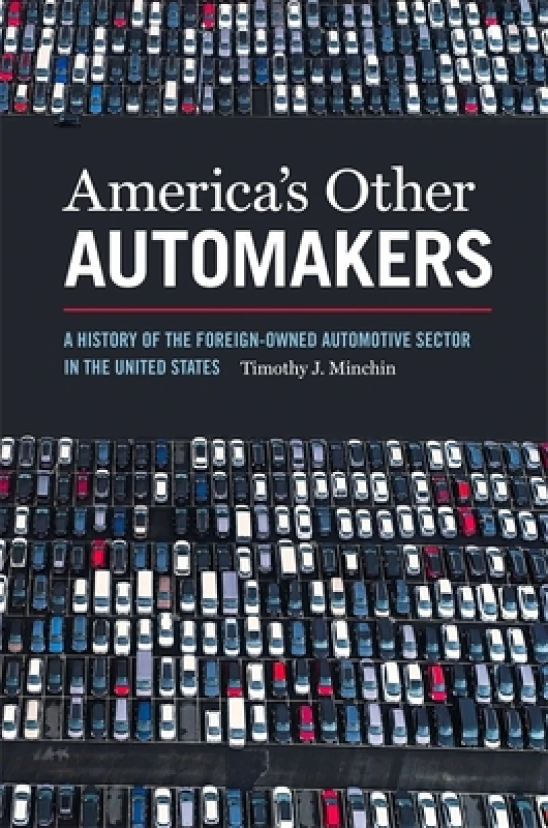 America's Other Automakers – A History of the Foreign–Owned Automotive Sector in the United States