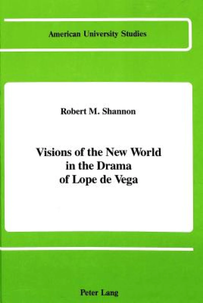 Visions of the New World in the Drama of Lope De Vega