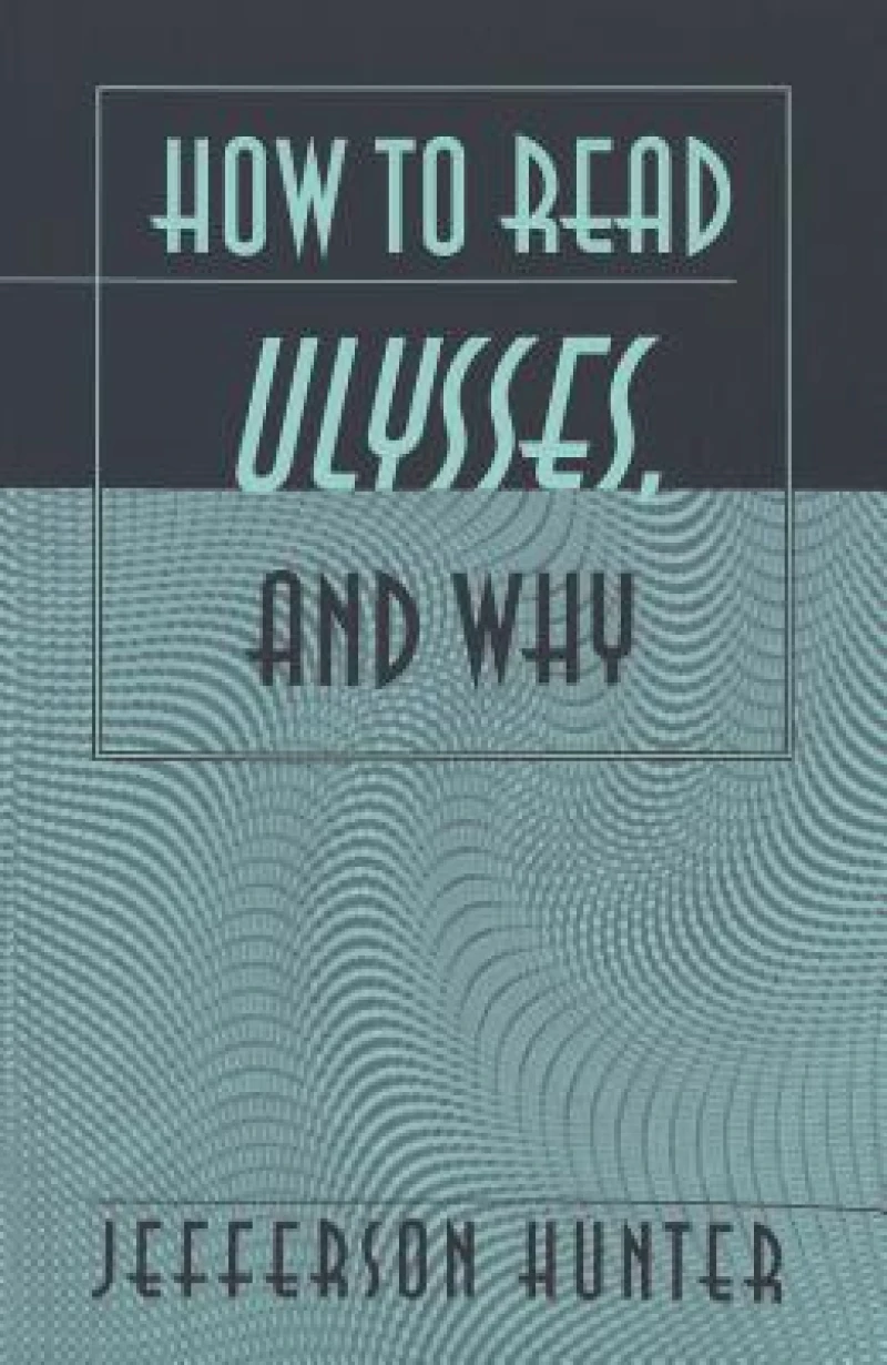 How to Read Ulysses, and Why
