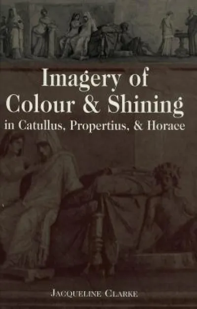 Imagery of Colour and Shining in Catullus, Propertius, and Horace
