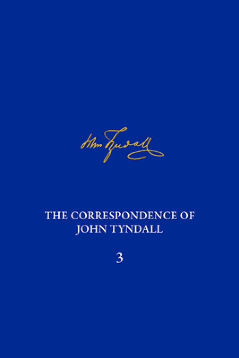 The Correspondence of John Tyndall, Volume 3