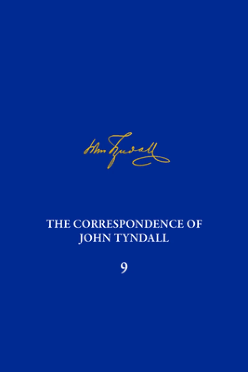 Correspondence of John Tyndall, Volume 9, The