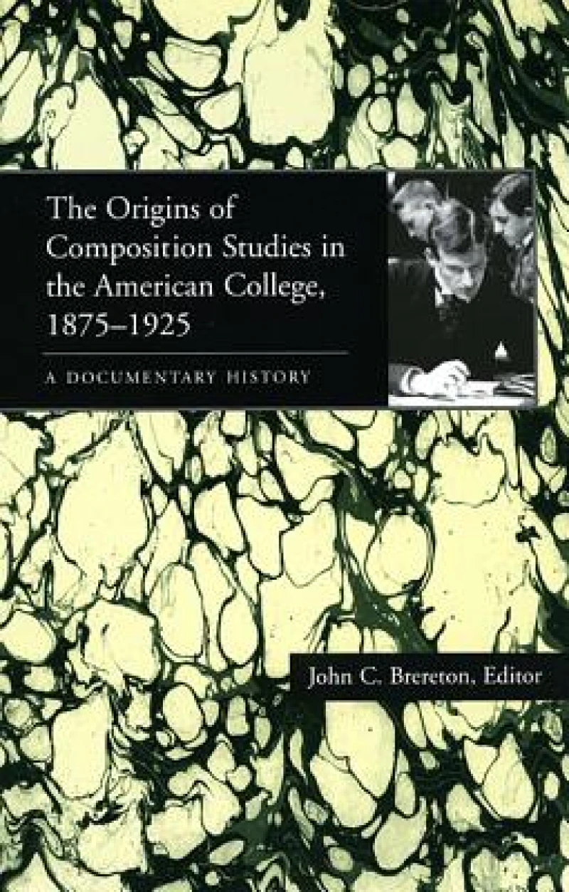 The Origins of Composition Studies in the American College, 1875–1925