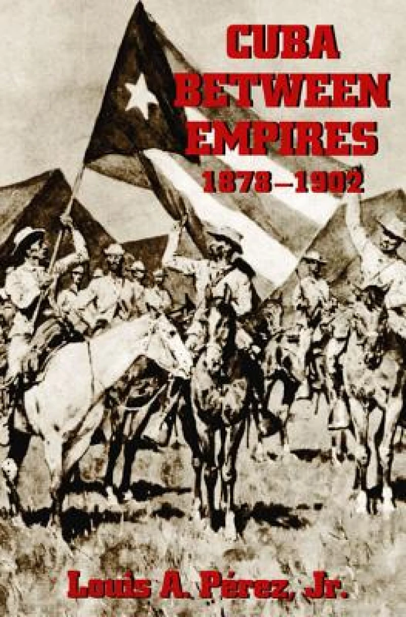 Cuba between Empires, 1878-1902