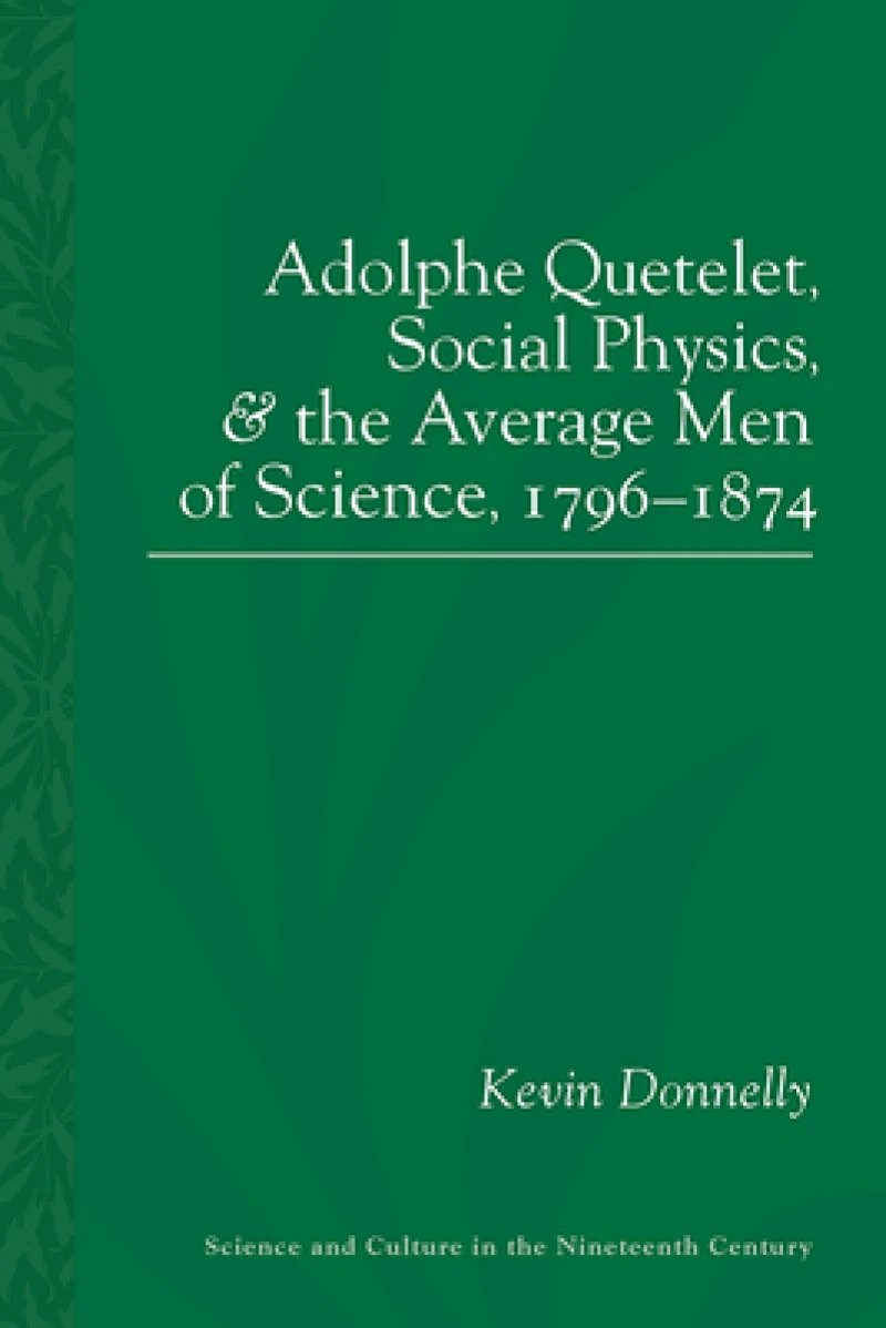 Adolphe Quetelet, Social Physics and the Average Men of Science 1796-1874