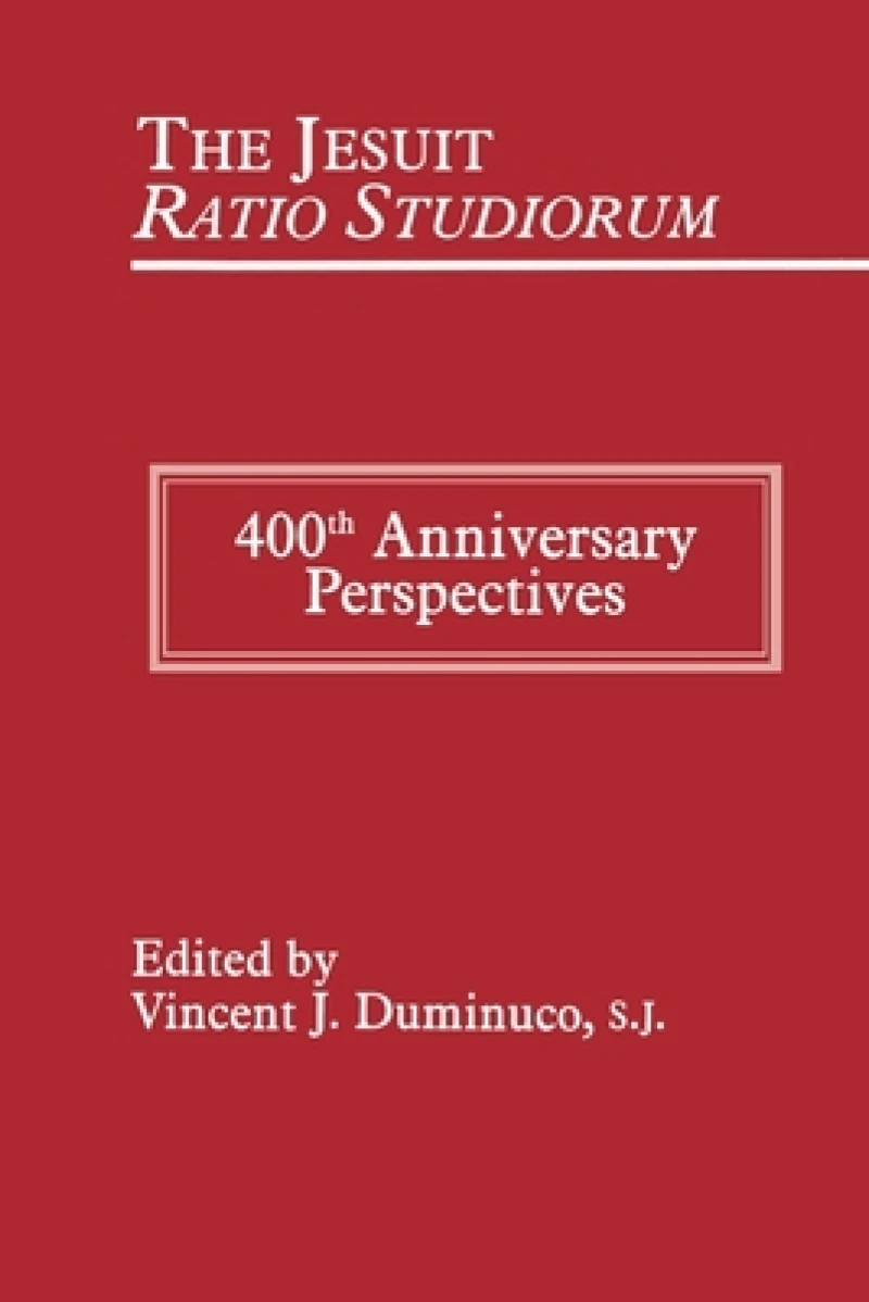 The Jesuit Ratio Studiorum of 1599 – 400th Anniversary Perspectives