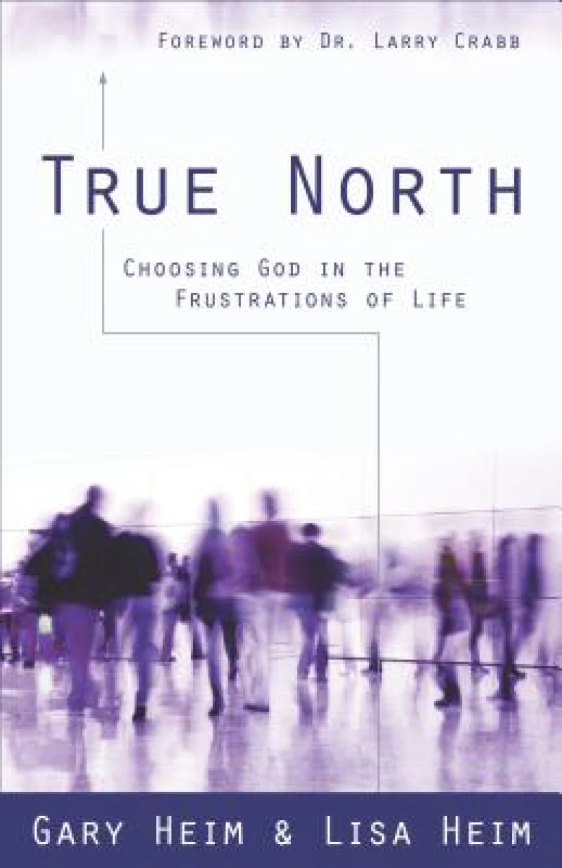 True North – Choosing God in the Frustrations of Life