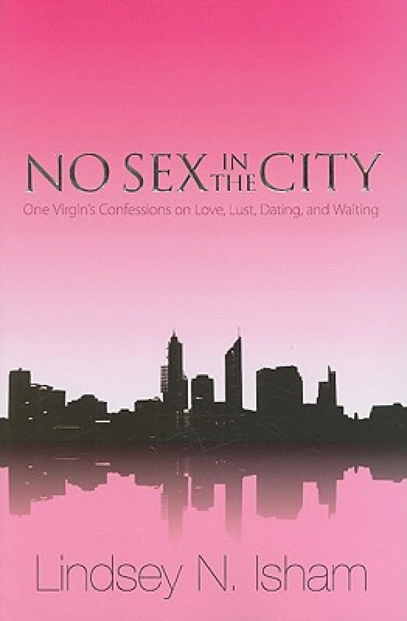 No Sex in the City – One Virgin`s Confessions of Love, Lust, Dating, and Waiting