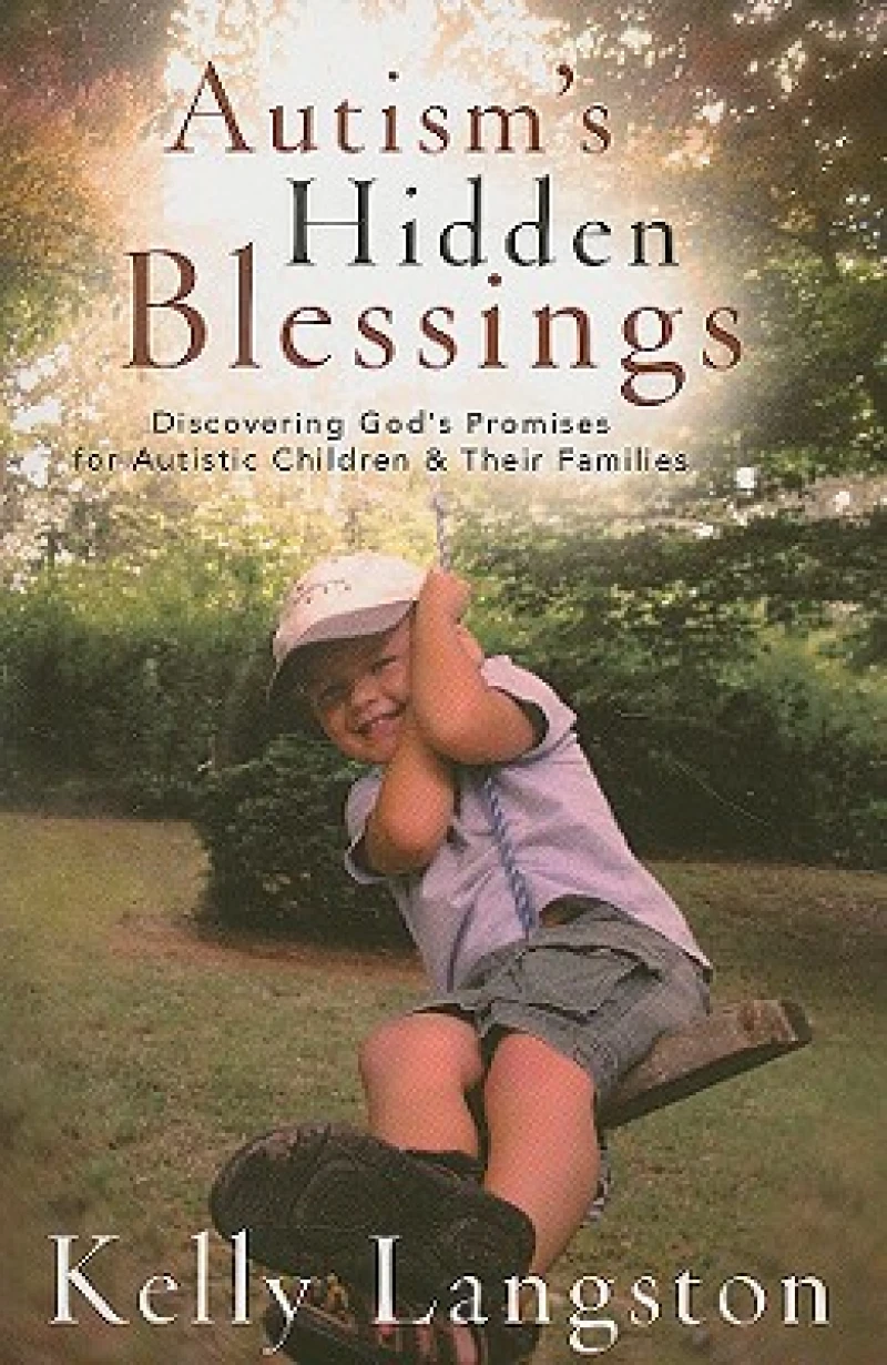 Autism`s Hidden Blessings – Discovering God`s Promises for Autistic Children & Their Families
