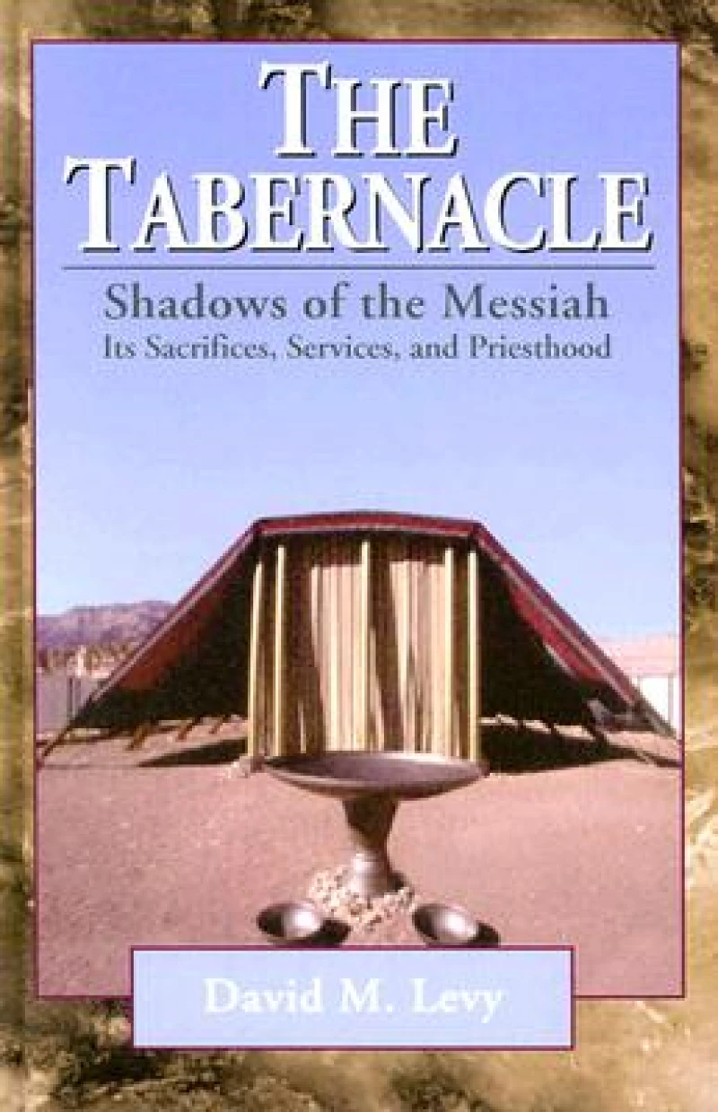 The Tabernacle––Shadows of the Messiah – Its Sacrifices, Services, and Priesthood