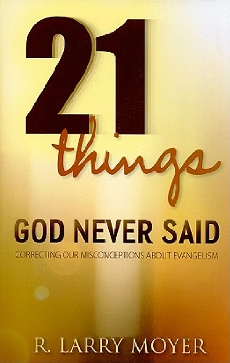 21 Things God Never Said – Correcting Our Misconceptions About Evangelism