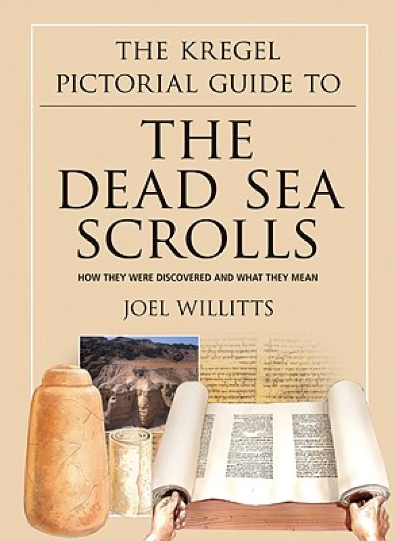The Kregel Pictorial Guide to the Dead Sea Scrol – How They Were Discovered and What They Mean