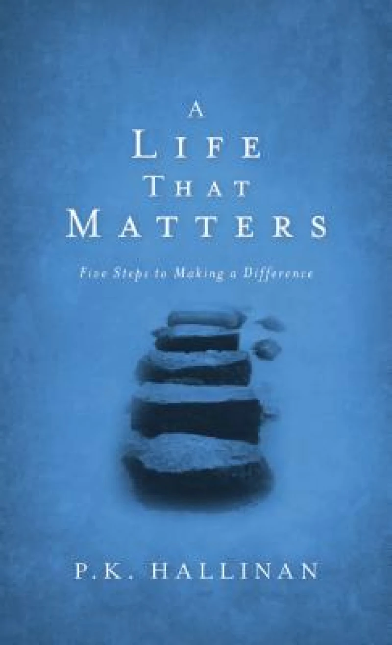 A Life That Matters – Five Steps to Making a Difference