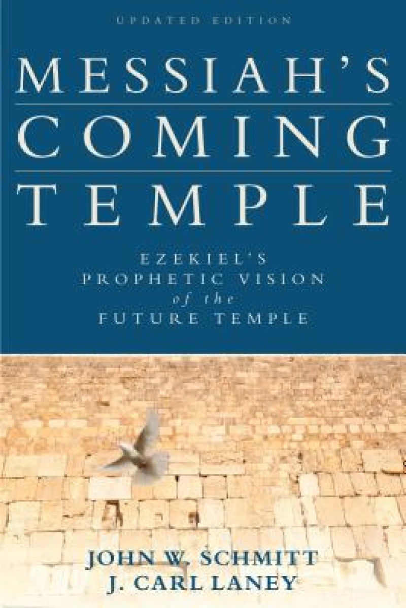 Messiah`s Coming Temple – Ezekiel`s Prophetic Vision of the Future Temple