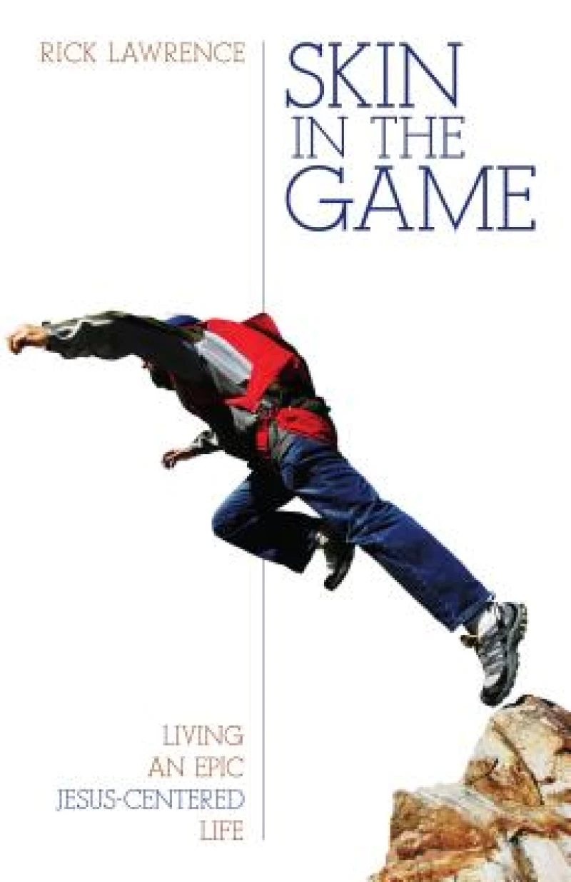 Skin in the Game – Living an Epic Jesus–Centered Life