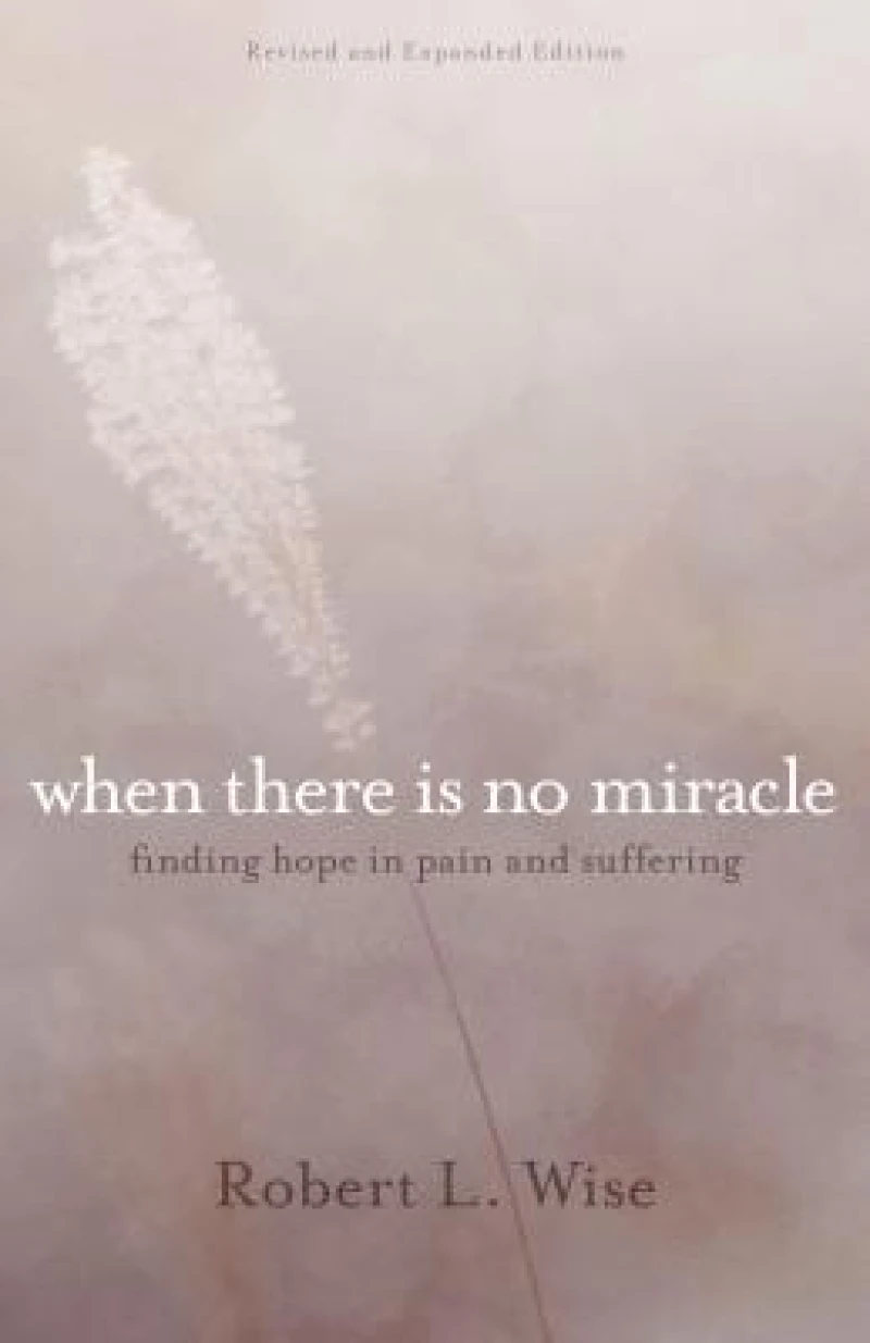 Where There Is No Miracle – Finding Hope in Pain and Suffering
