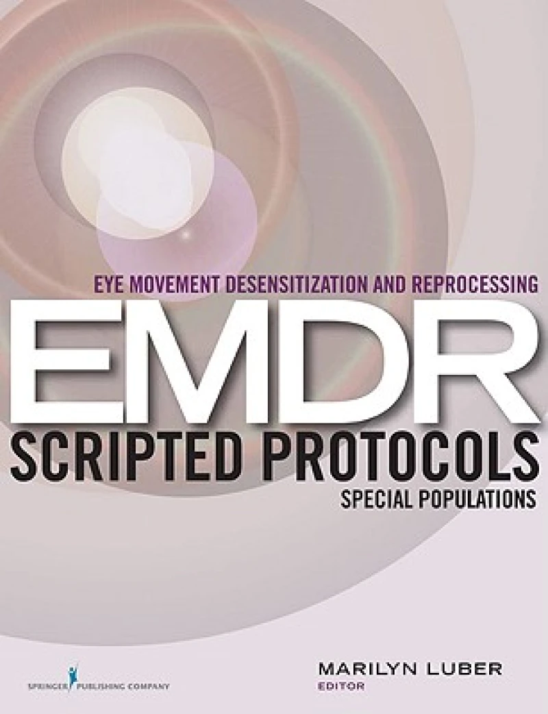 Eye Movement Desensitization and Reprocessing (EMDR) Scripted Protocols