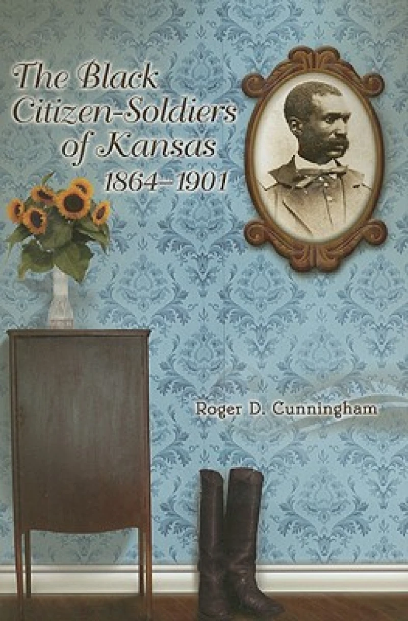 The Black Citizen-Soldiers of Kansas, 1864-1901 Volume 1