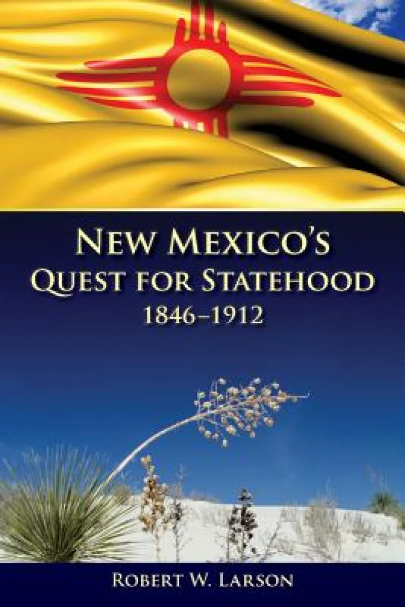New Mexico''s Quest for Statehood, 1846-1912