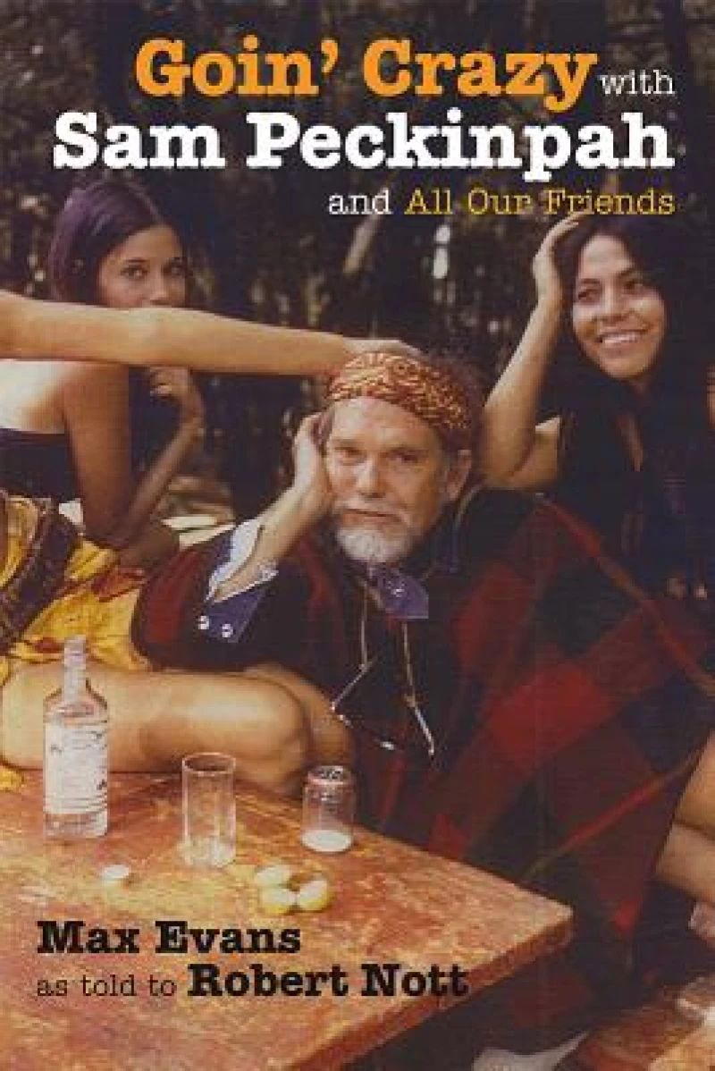 Goin'' Crazy with Sam Peckinpah and All Our Friends