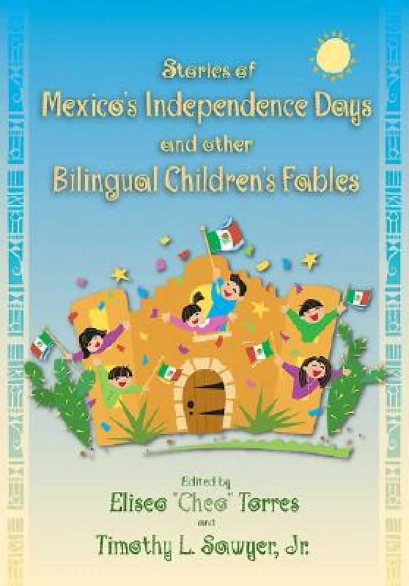 Stories of Mexico''s Independence Days and Other Bilingual Children''s Fables