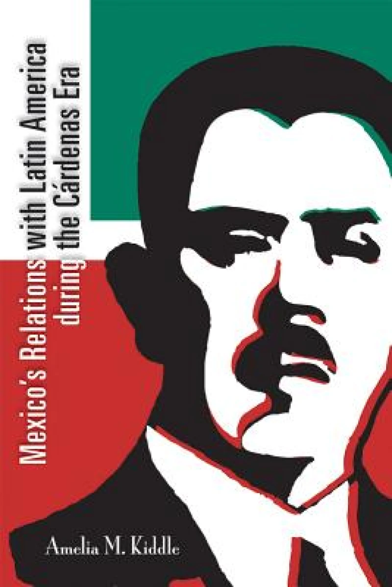 Mexico''s Relations with Latin America During the Càrdenas Era