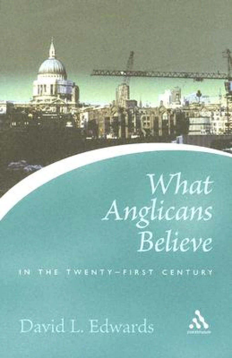 What Anglicans Believe in the Twenty-first Century