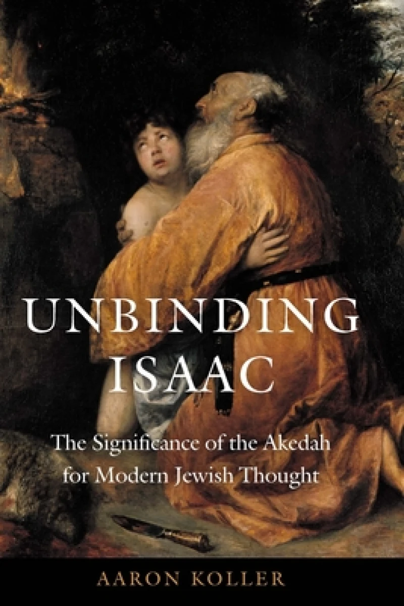 Unbinding Isaac – The Significance of the Akedah for Modern Jewish Thought