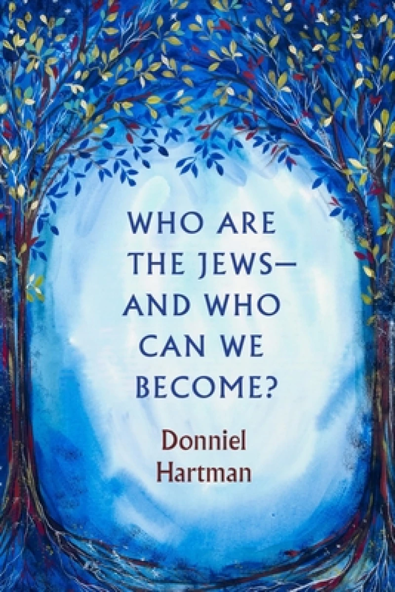 Who Are the Jews—and Who Can We Become?