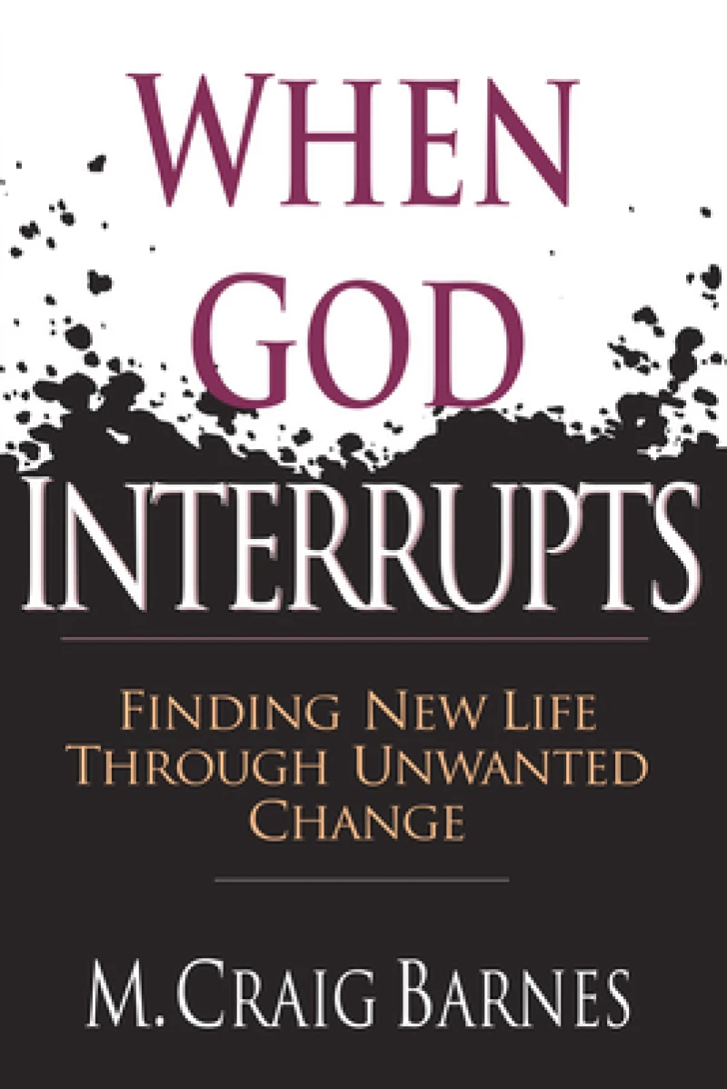 When God Interrupts – Finding New Life Through Unwanted Change