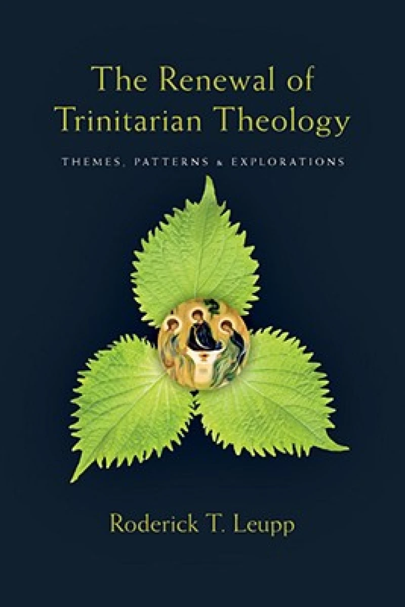 The Renewal of Trinitarian Theology - Themes, Patterns & Explorations