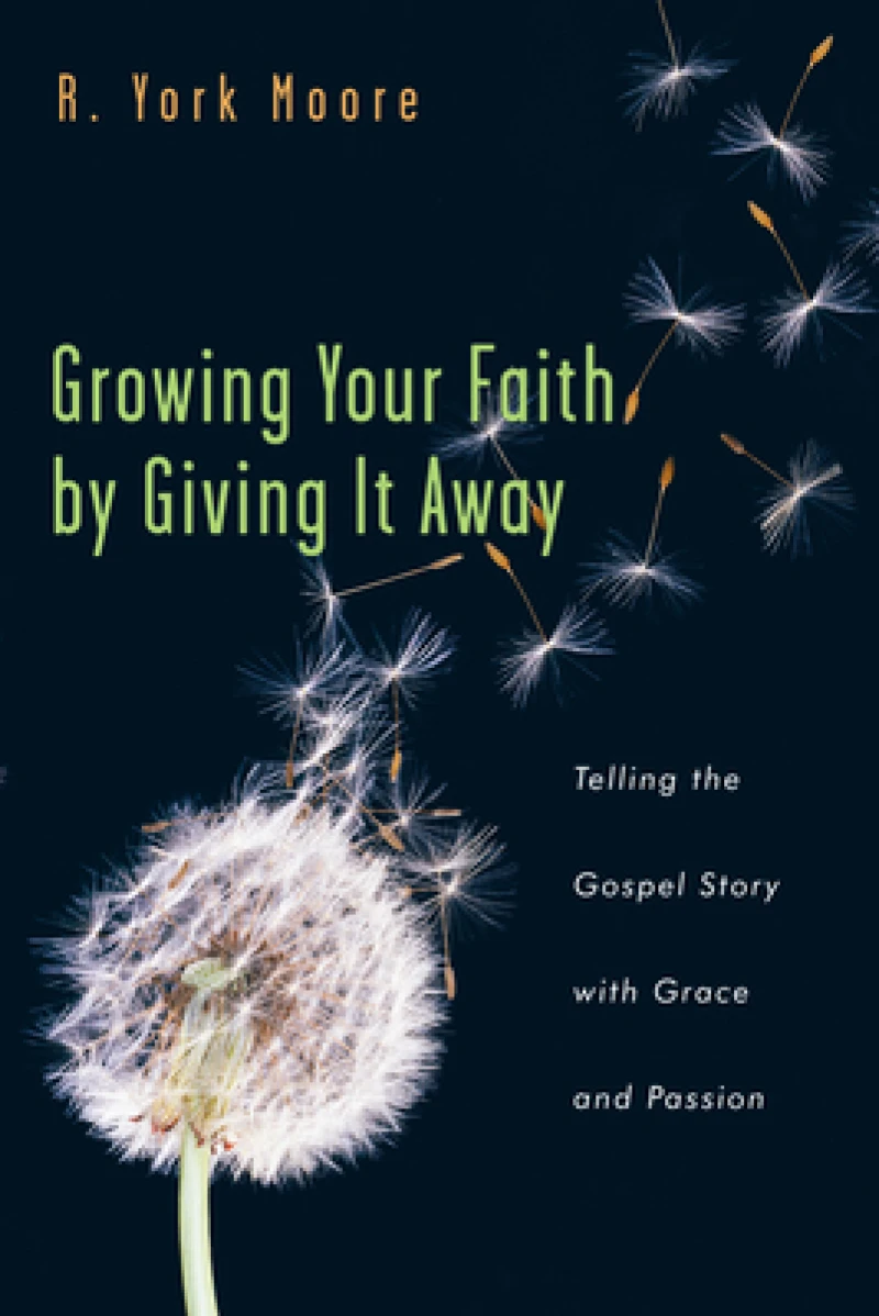 Growing Your Faith by Giving It Away - Telling the Gospel Story with Grace and Passion