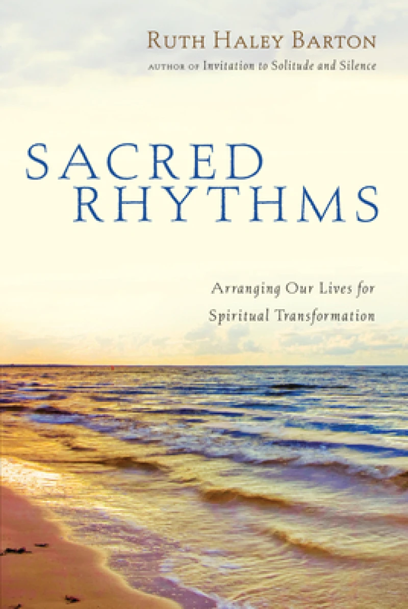 Sacred Rhythms – Arranging Our Lives for Spiritual Transformation