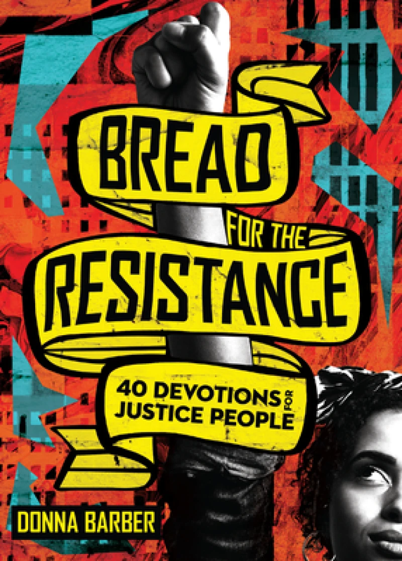 Bread for the Resistance – Forty Devotions for Justice People