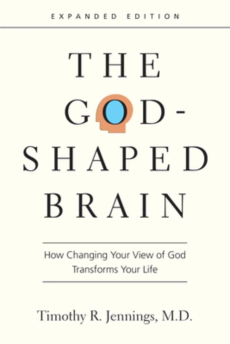 The God–Shaped Brain – How Changing Your View of God Transforms Your Life