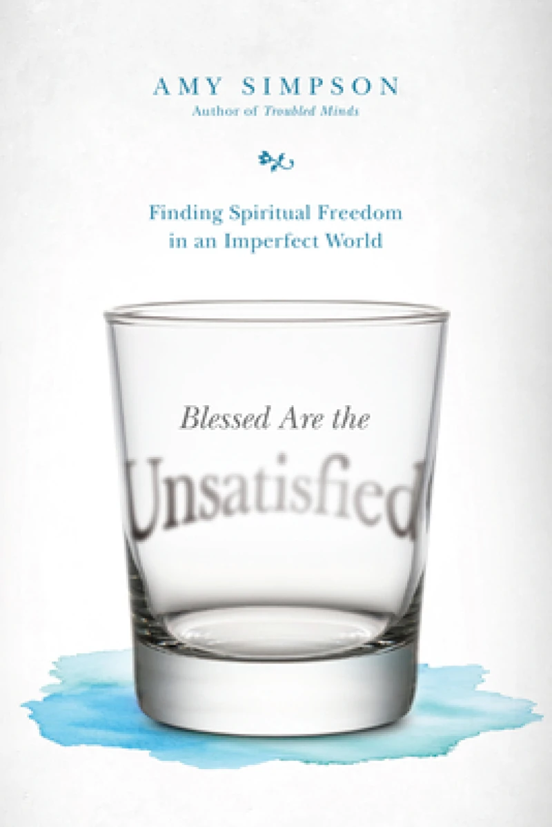 Blessed Are the Unsatisfied – Finding Spiritual Freedom in an Imperfect World